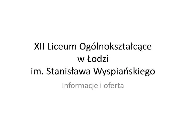 xii liceum og lnokszta c ce w odzi im stanis awa wyspia skiego