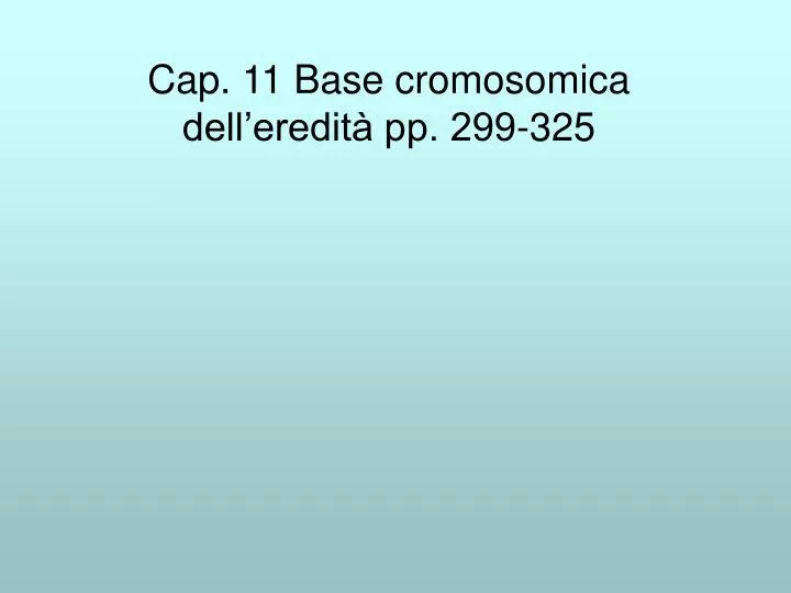 cap 11 base cromosomica dell eredit pp 299 325