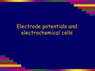 Electrode potentials and electrochemical cells