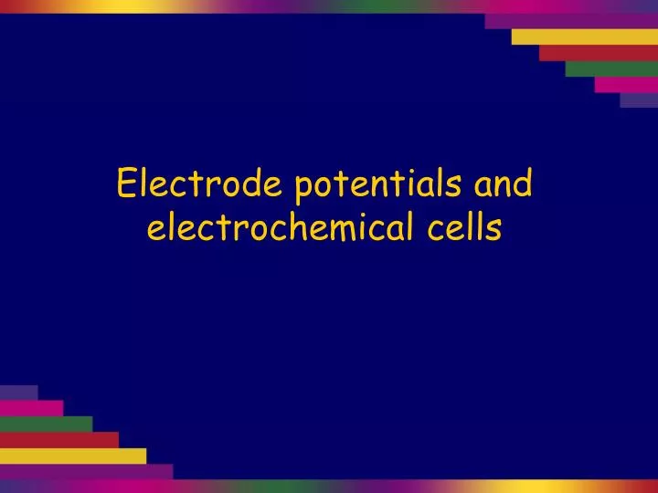 electrode potentials and electrochemical cells