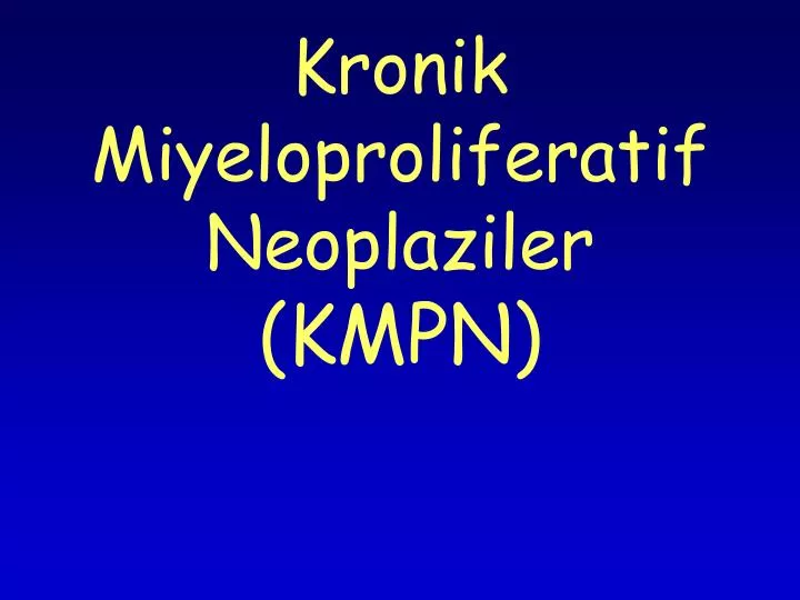 kronik miyeloproliferatif neoplaziler kmpn