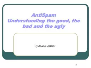 AntiSpam Understanding the good, the bad and the ugly
