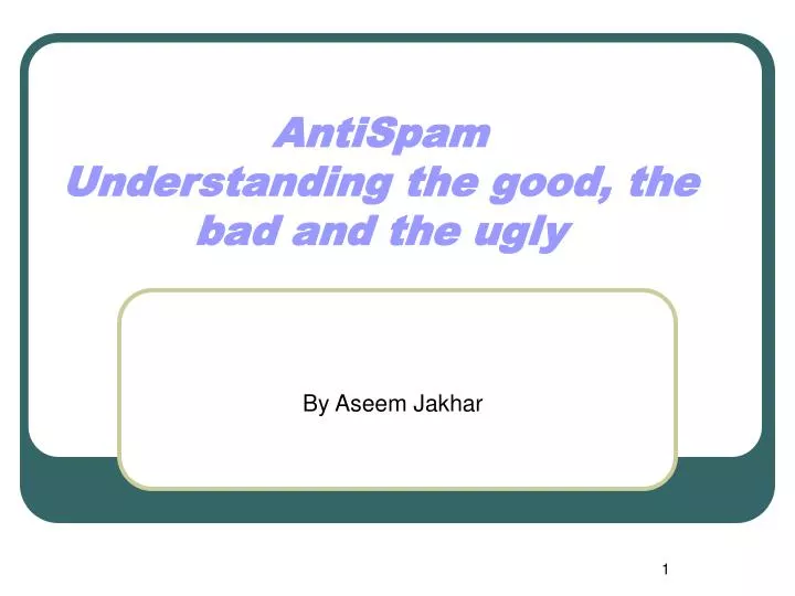 antispam understanding the good the bad and the ugly