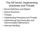 The OS kernel: Implementing processes and Threads - slide 1