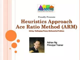 Proudly Presents Heuristics Approach Ace Ratio Method (ARM )