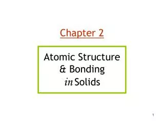 Chapter 2 Atomic Structure &amp; Bonding in Solids