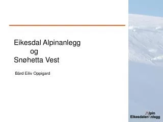 Eikesdal Alpinanlegg 	og Snøhetta Vest