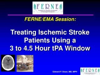 FERNE/EMA Session: Treating Ischemic Stroke Patients Using a 3 to 4.5 Hour tPA Window