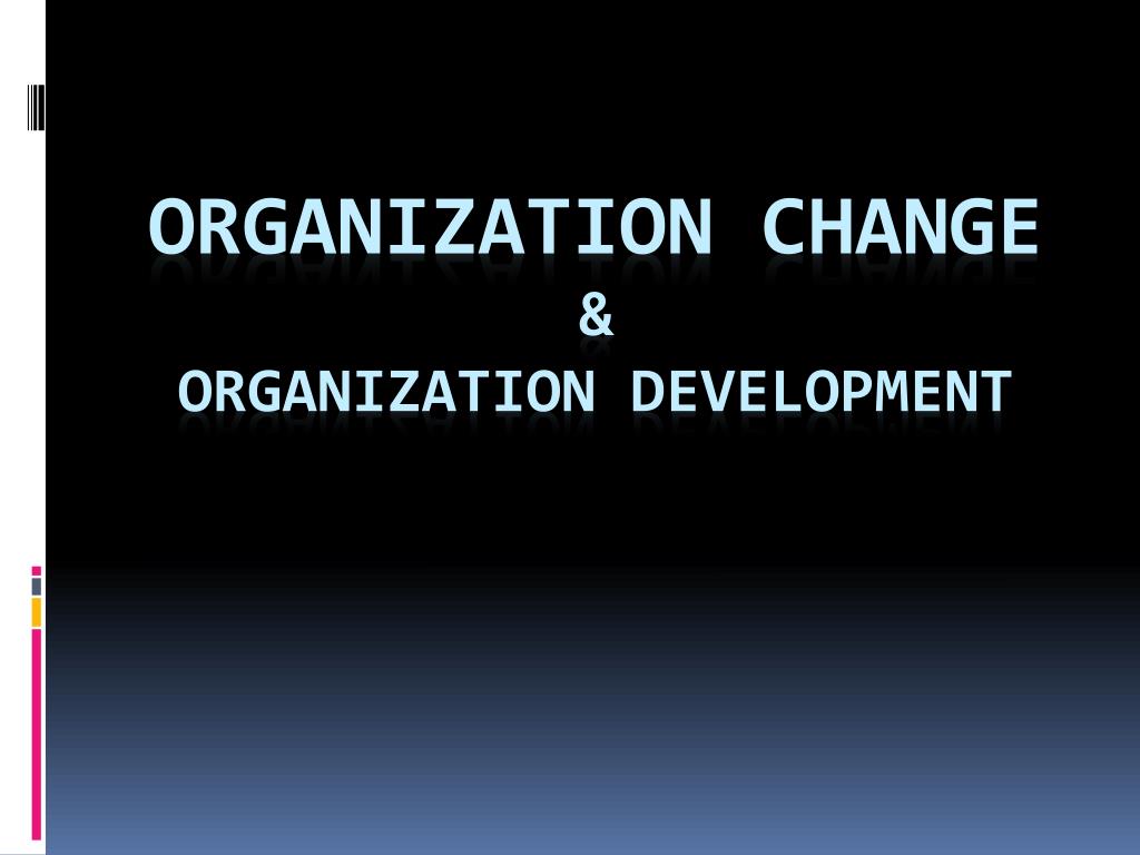 PPT - ORGANIZATION CHANGE & ORGANIZATION DEVELOPMENT PowerPoint ...