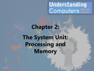 Chapter 2: The System Unit: Processing and Memory