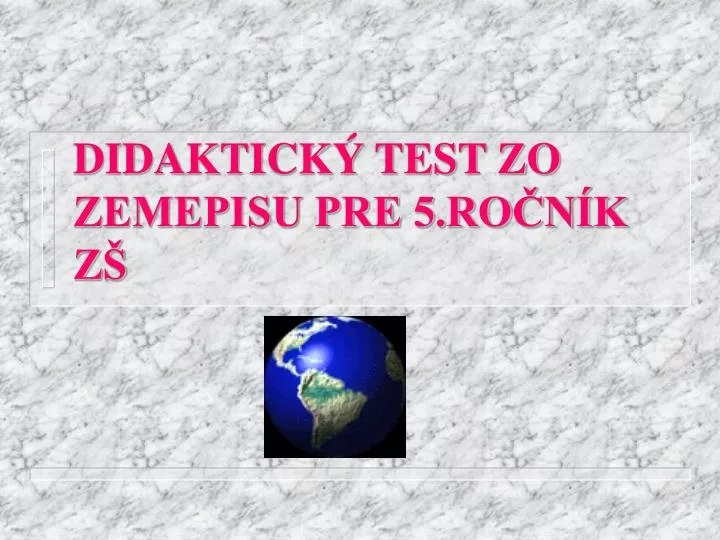 didaktick test zo zemepisu pre 5 ro n k z