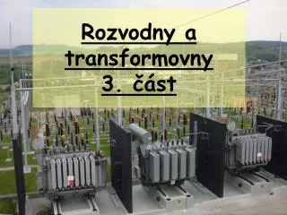 Rozvodny a transformovny 3. část