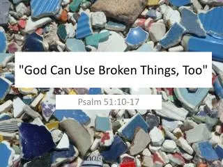 &quot;God Can Use Broken Things, Too&quot;