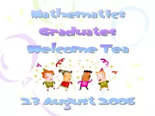 Mathematics Graduates Welcome Tea 23 August 2006