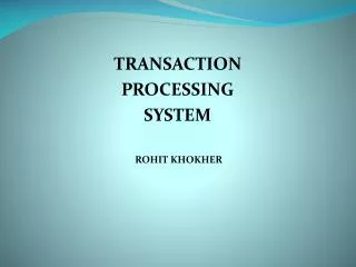 TRANSACTION PROCESSING SYSTEM ROHIT KHOKHER