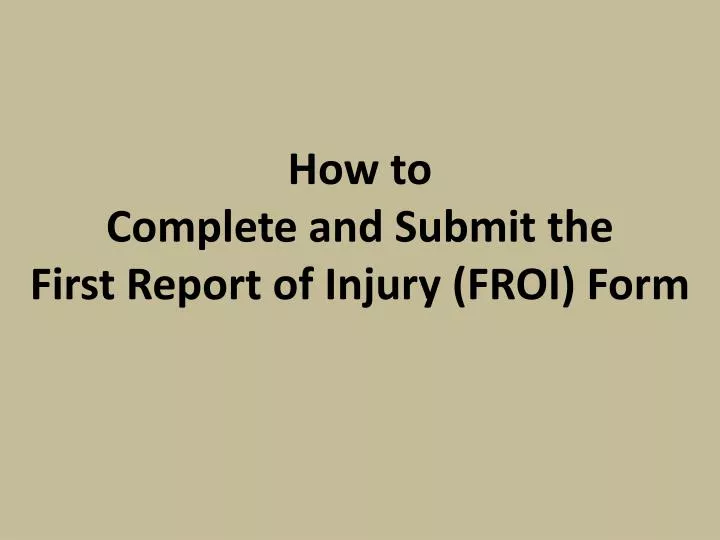 how to complete and submit the first report of injury froi form