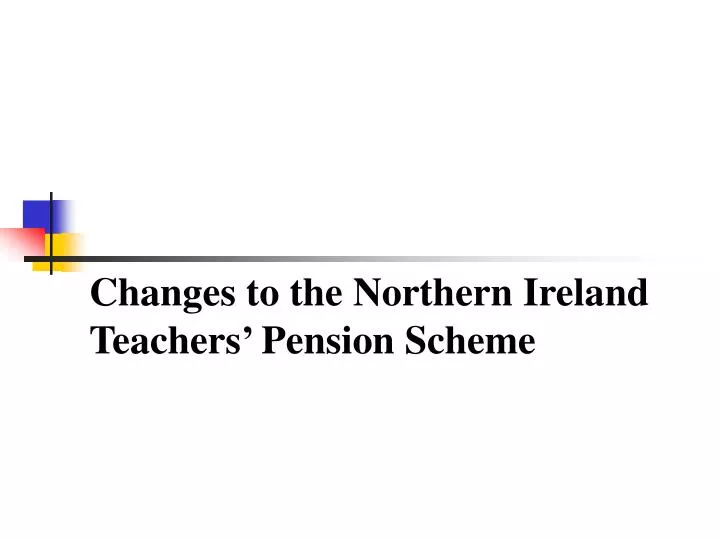 changes to the northern ireland teachers pension scheme