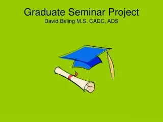 Graduate Seminar Project David Beling M.S. CADC, ADS