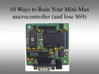 10 Ways to Ruin Your Mini-Max microcontroller (and lose $69)