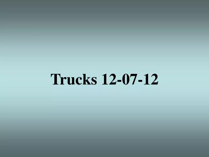 trucks 12 07 12