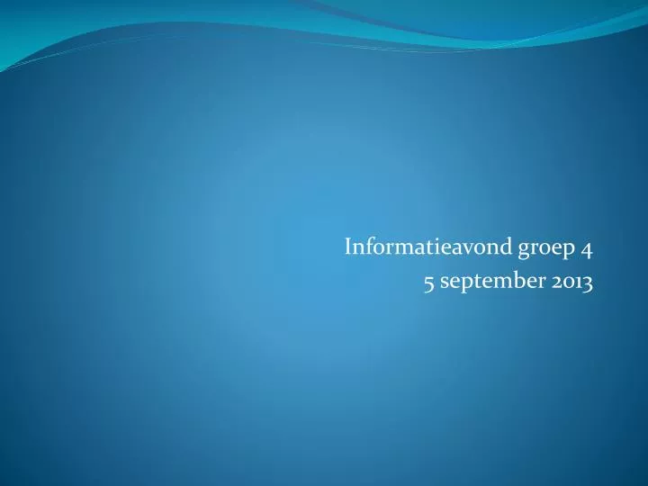 informatieavond groep 4 5 september 2013