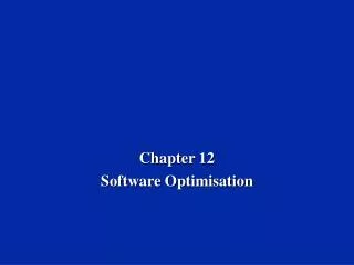 Chapter 12 Software Optimisation