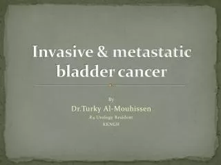 Invasive &amp; metastatic bladder cancer