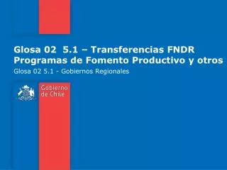 glosa 02 5 1 transferencias fndr programas de fomento productivo y otros