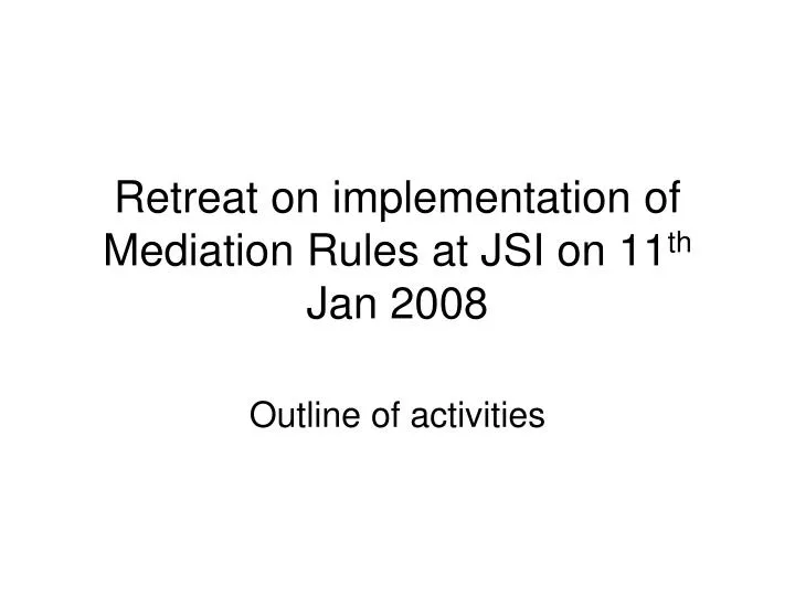 retreat on implementation of mediation rules at jsi on 11 th jan 2008