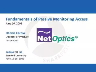Fundamentals of Passive Monitoring Access June 16, 2009 Dennis Carpio Director of Product