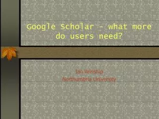 Google Scholar - what more do users need?