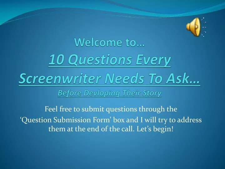 welcome to 10 questions every screenwriter needs to ask before devloping their story