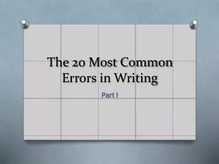 The 20 Most Common E rrors in Writing