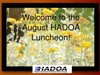 Welcome to the August HADOA Luncheon!