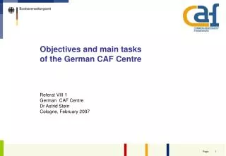 Objectives and main tasks of the German CAF Centre Referat VIII 1 German CAF Centre