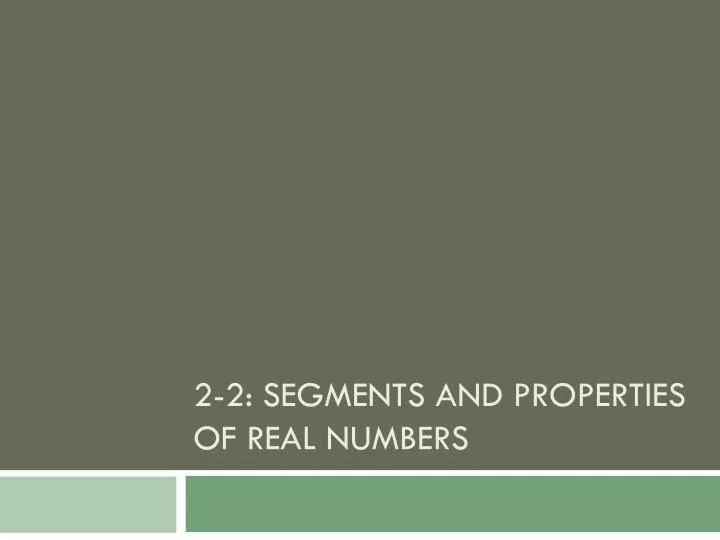 2 2 segments and properties of real numbers