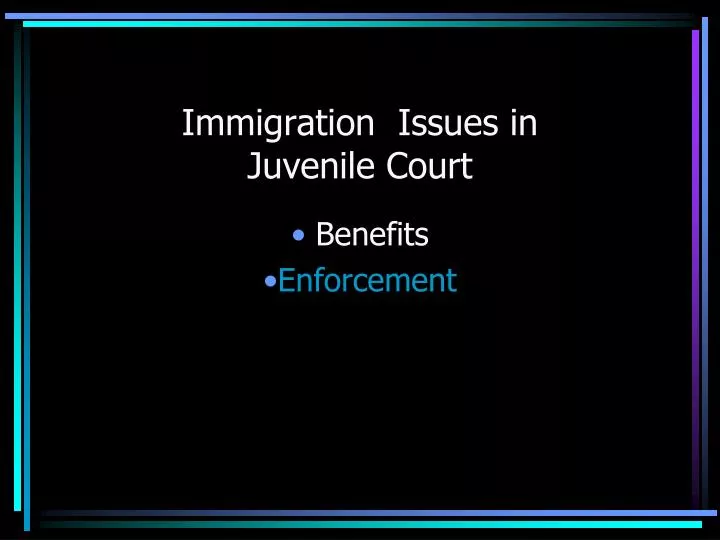 immigration issues in juvenile court