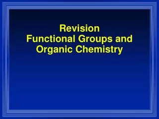 Revision Functional Groups and Organic Chemistry