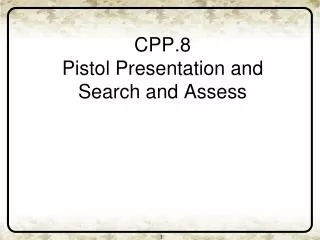 cpp 8 pistol presentation and search and assess