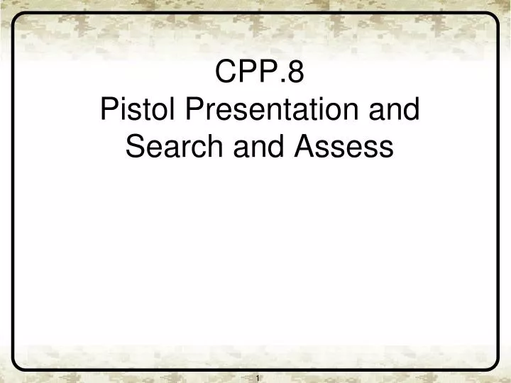 cpp 8 pistol presentation and search and assess
