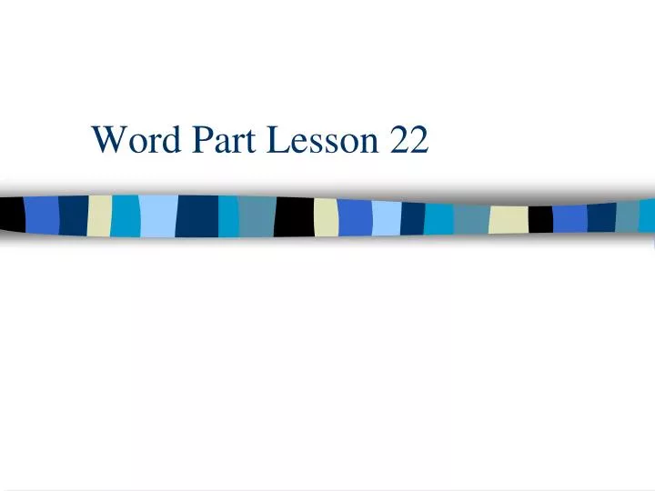 word part lesson 22