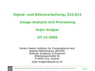 Signal- und Bildverarbeitung, 323.014 Image Analysis and Processing Arjan Kuijper 07.12.2006