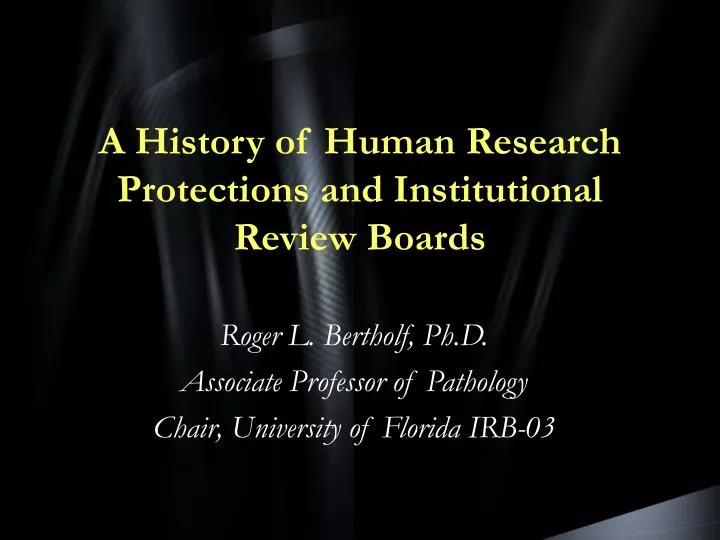 a history of human research protections and institutional review boards