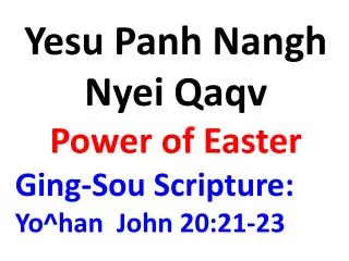 Yesu Panh Nangh Nyei Qaqv Power of Easter Ging-Sou Scripture: Yo^han John 20:21-23