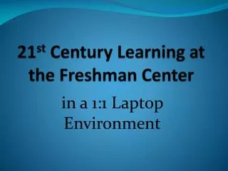 21 st Century Learning at the Freshman Center