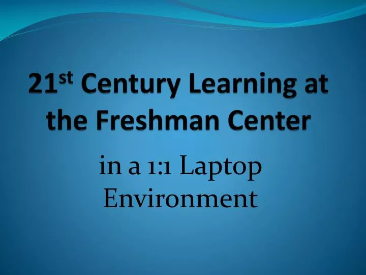 21 st century learning at the freshman center