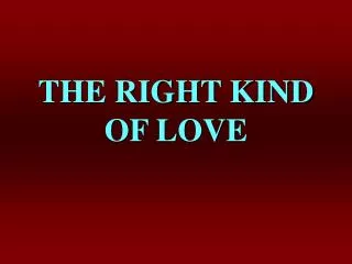 THE RIGHT KIND OF LOVE