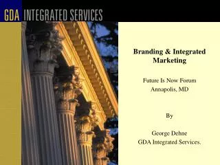 Branding &amp; Integrated Marketing Future Is Now Forum Annapolis, MD By George Dehne