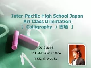 Inter-Pacific High School Japan Art Class Orientation ? Calligraphy / ??? ?