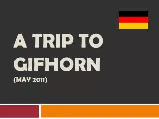 A trip to GIFHORN ( May 2011)